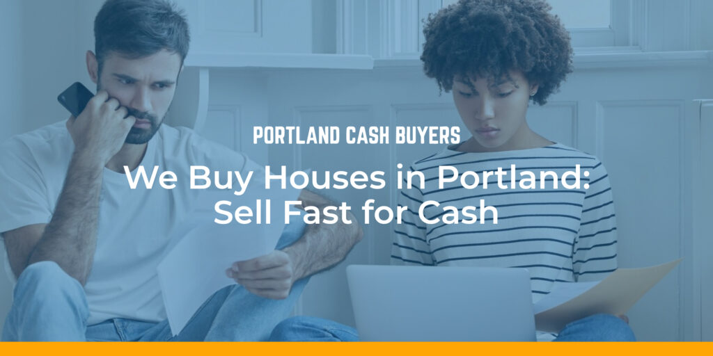 Man and woman reviewing paperwork, discussing cash sale options for houses in Portland, with "We Buy Houses in Portland: Sell Fast for Cash" text overlay from Portland Cash Buyers.
