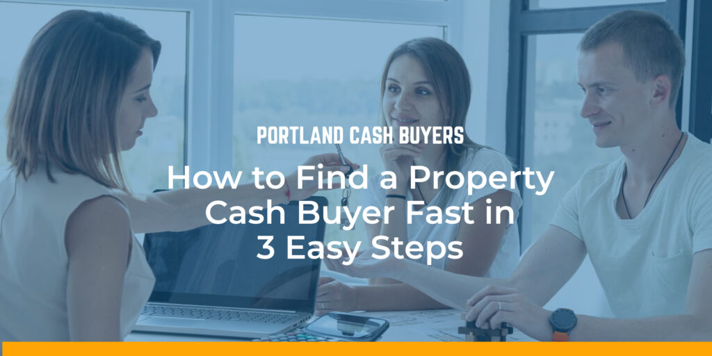 Women and man discussing real estate strategies with laptop, featuring text "How to Find a Property Cash Buyer Fast in 3 Easy Steps" and "PORTLAND CASH BUYERS."