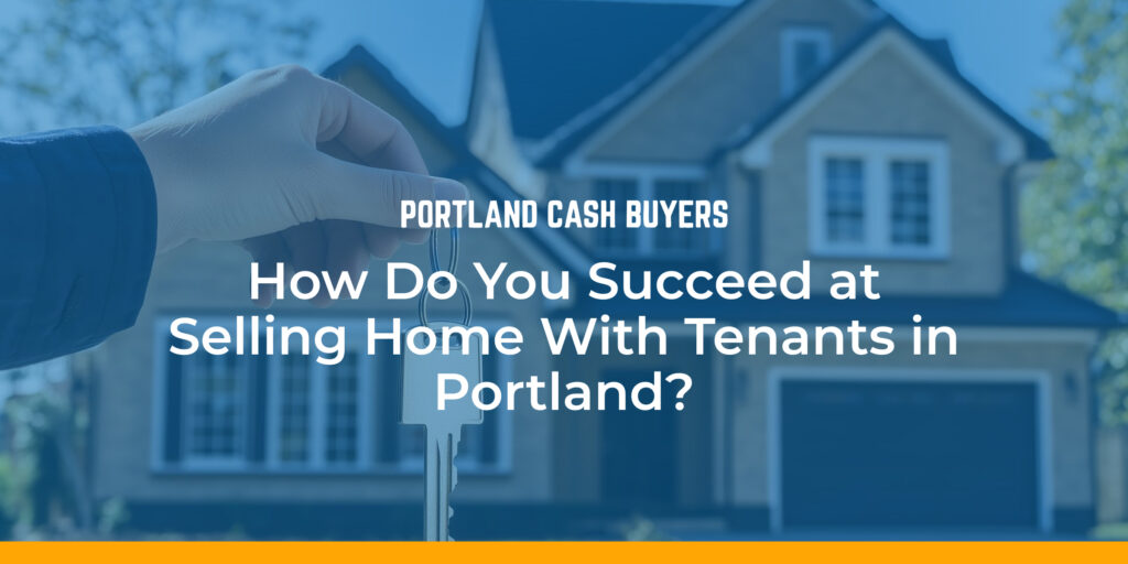 Hand holding house keys in front of a residential home, featuring text overlay "Portland Cash Buyers" and "How Do You Succeed at Selling Home With Tenants in Portland?"