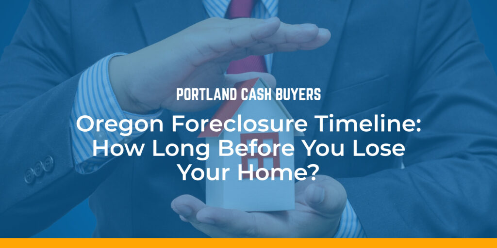 Person protecting house model illustrating foreclosure timeline Oregon and how long before losing your home during process